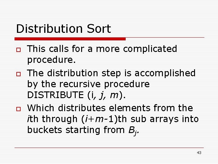Distribution Sort o o o This calls for a more complicated procedure. The distribution