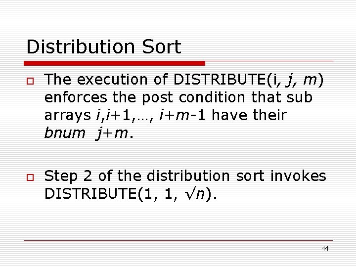 Distribution Sort o o The execution of DISTRIBUTE(i, j, m) enforces the post condition