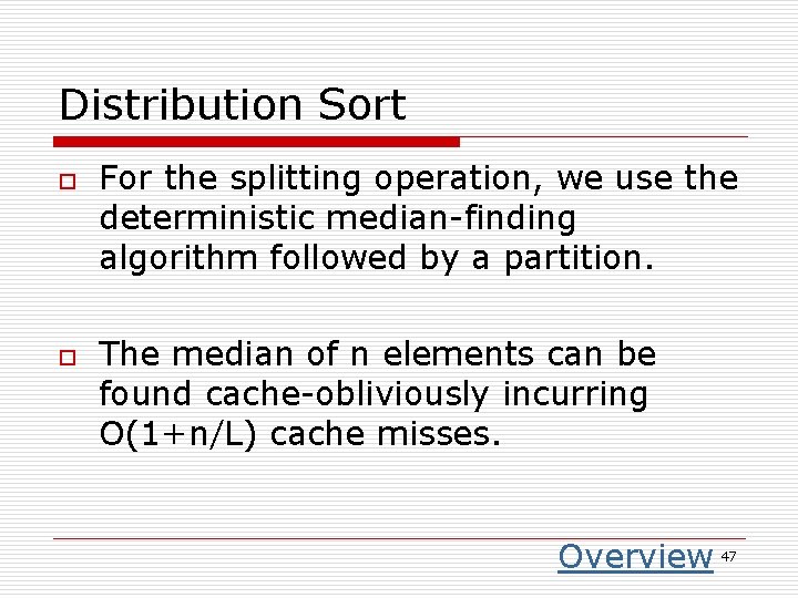 Distribution Sort o o For the splitting operation, we use the deterministic median-finding algorithm