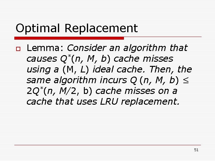 Optimal Replacement o Lemma: Consider an algorithm that causes Q*(n, M, b) cache misses