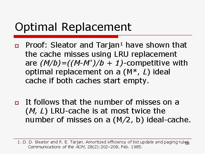 Optimal Replacement o o Proof: Sleator and Tarjan 1 have shown that the cache
