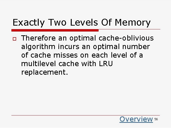 Exactly Two Levels Of Memory o Therefore an optimal cache-oblivious algorithm incurs an optimal