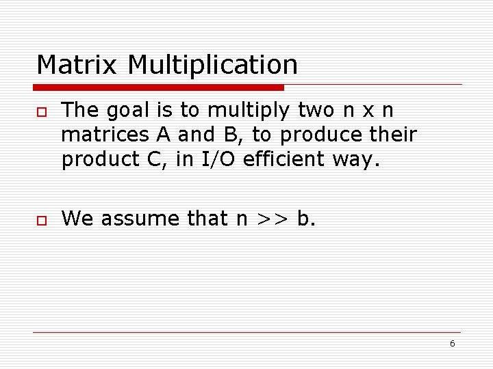 Matrix Multiplication o o The goal is to multiply two n x n matrices