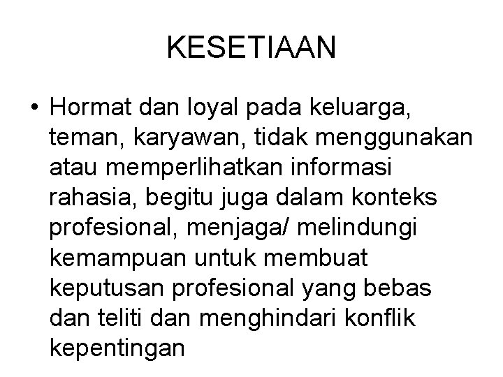 KESETIAAN • Hormat dan loyal pada keluarga, teman, karyawan, tidak menggunakan atau memperlihatkan informasi