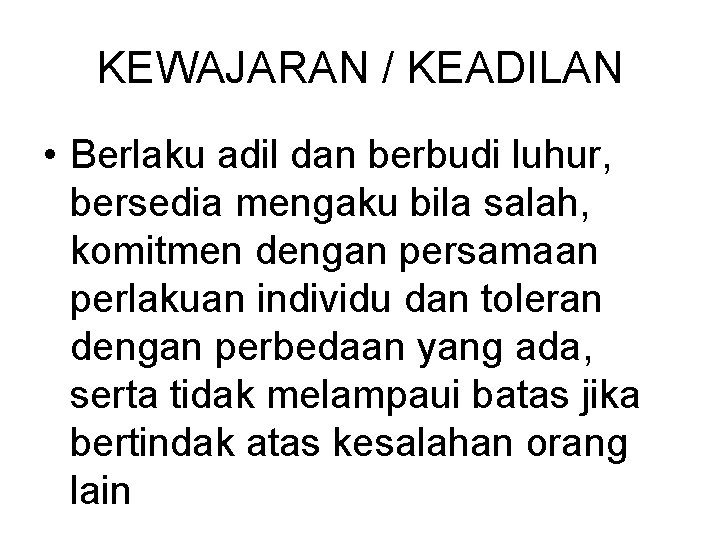 KEWAJARAN / KEADILAN • Berlaku adil dan berbudi luhur, bersedia mengaku bila salah, komitmen KEWAJARAN / KEADILAN • Berlaku adil dan berbudi luhur, bersedia mengaku bila salah, komitmen