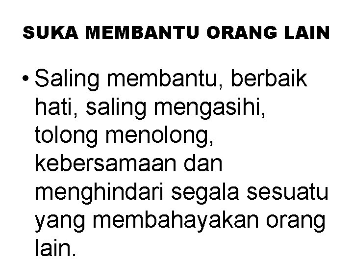 SUKA MEMBANTU ORANG LAIN • Saling membantu, berbaik hati, saling mengasihi, tolong menolong, kebersamaan