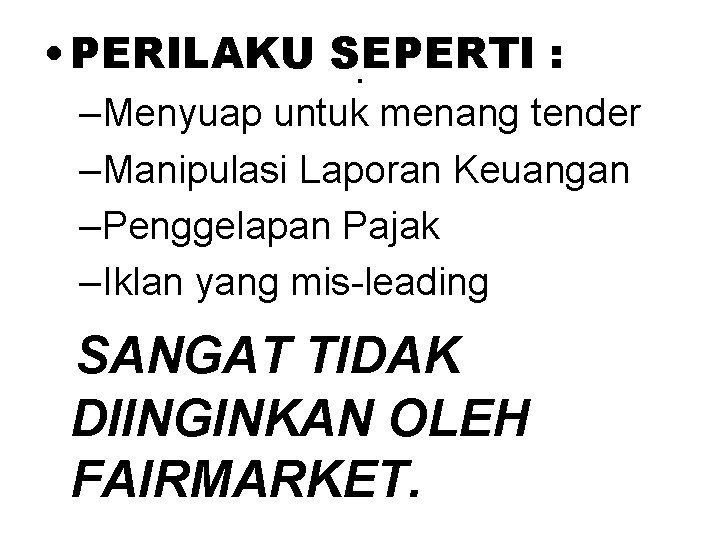  • PERILAKU SEPERTI : . –Menyuap untuk menang tender –Manipulasi Laporan Keuangan –Penggelapan