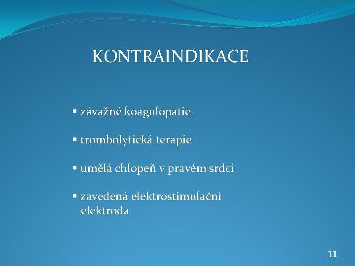 KONTRAINDIKACE § závažné koagulopatie § trombolytická terapie § umělá chlopeň v pravém srdci §