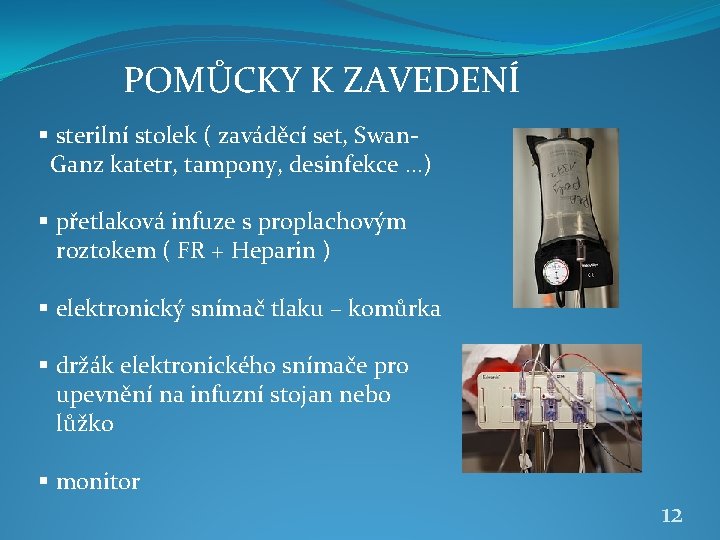 POMŮCKY K ZAVEDENÍ § sterilní stolek ( zaváděcí set, Swan. Ganz katetr, tampony, desinfekce.
