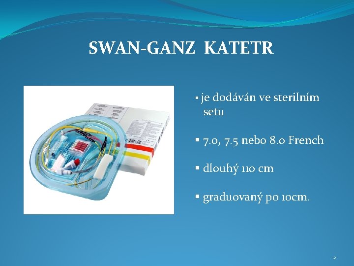 SWAN-GANZ KATETR § je dodáván ve sterilním setu § 7. 0, 7. 5 nebo