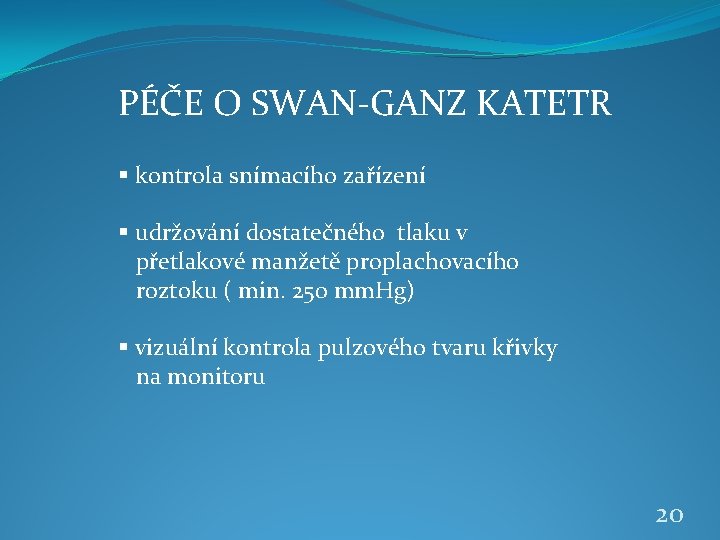 PÉČE O SWAN-GANZ KATETR § kontrola snímacího zařízení § udržování dostatečného tlaku v přetlakové