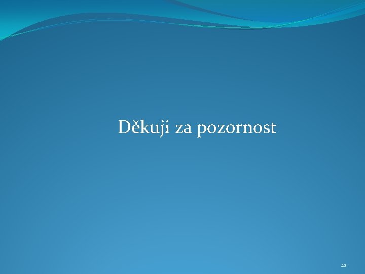 Děkuji za pozornost 22 