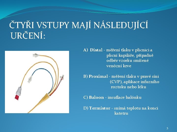 ČTYŘI VSTUPY MAJÍ NÁSLEDUJÍCÍ URČENÍ: A) Distal - měření tlaku v plicnici a plicní