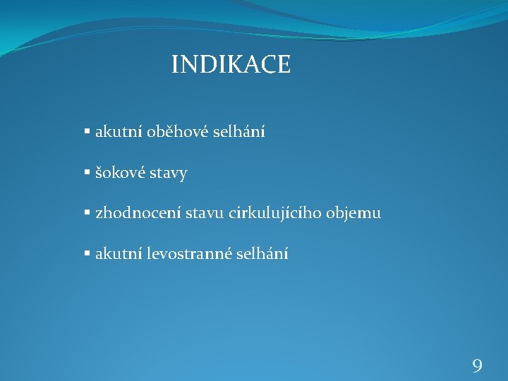 INDIKACE § akutní oběhové selhání § šokové stavy § zhodnocení stavu cirkulujícího objemu §