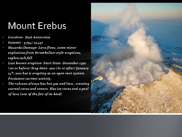 Mount Erebus • Location- East Antarctica • Summit - 3, 794/ 12, 447 •