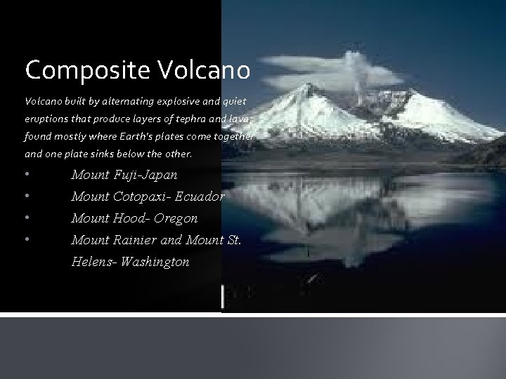 Composite Volcano built by alternating explosive and quiet eruptions that produce layers of tephra