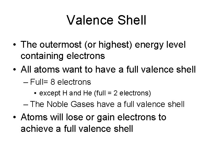 Valence Shell • The outermost (or highest) energy level containing electrons • All atoms