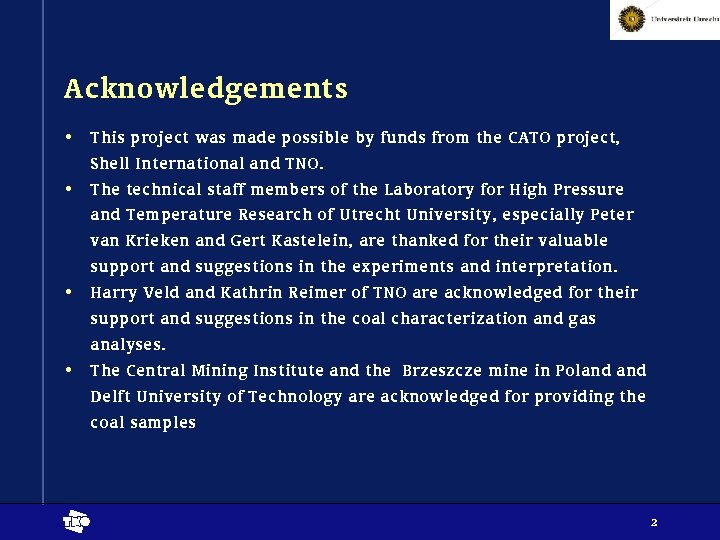 Acknowledgements • This project was made possible by funds from the CATO project, Shell