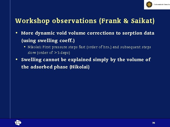 Workshop observations (Frank & Saikat) • More dynamic void volume corrections to sorption data