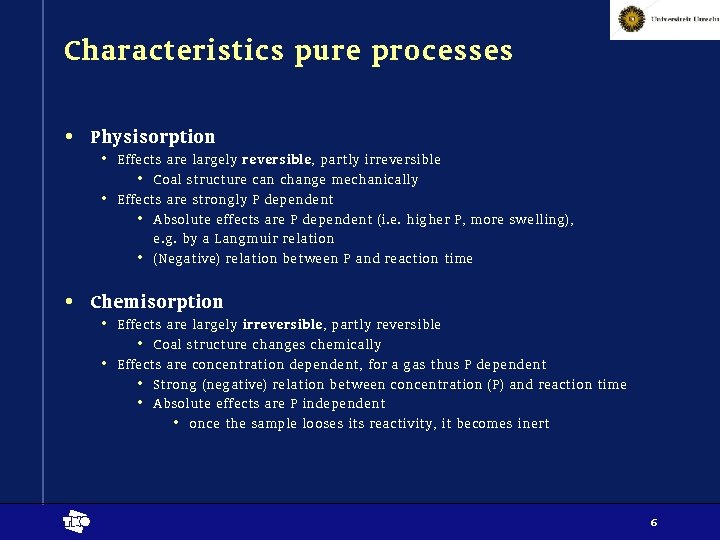 Characteristics pure processes • Physisorption • Effects are largely reversible, partly irreversible • Coal