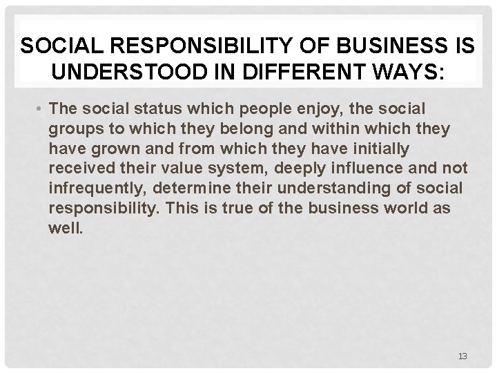 SOCIAL RESPONSIBILITY OF BUSINESS IS UNDERSTOOD IN DIFFERENT WAYS: • The social status which