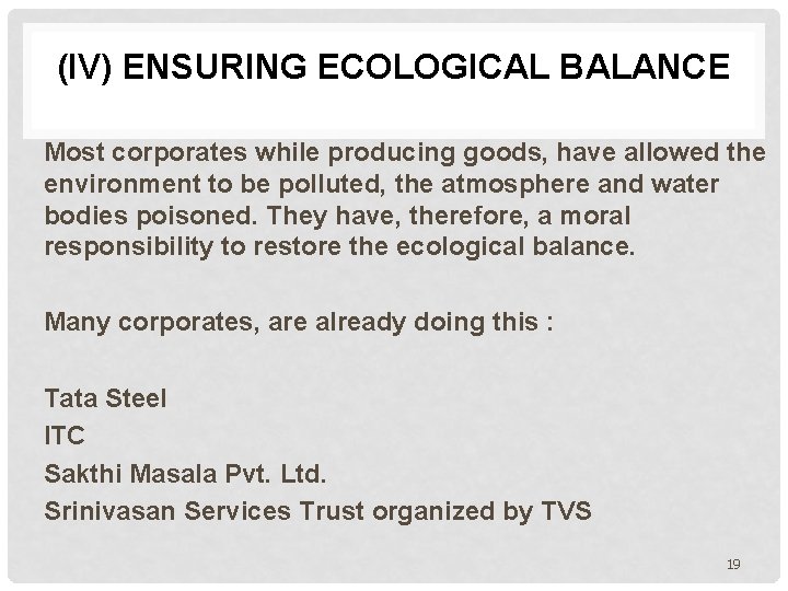(IV) ENSURING ECOLOGICAL BALANCE Most corporates while producing goods, have allowed the environment to