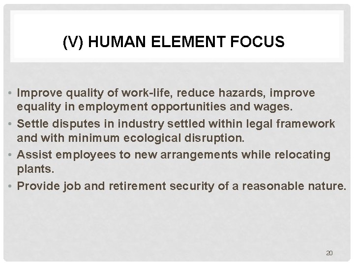 (V) HUMAN ELEMENT FOCUS • Improve quality of work-life, reduce hazards, improve equality in