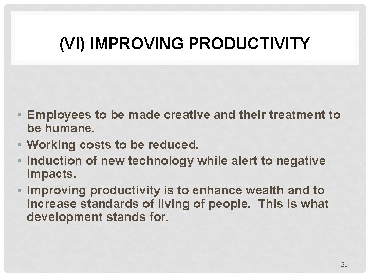 (VI) IMPROVING PRODUCTIVITY • Employees to be made creative and their treatment to be