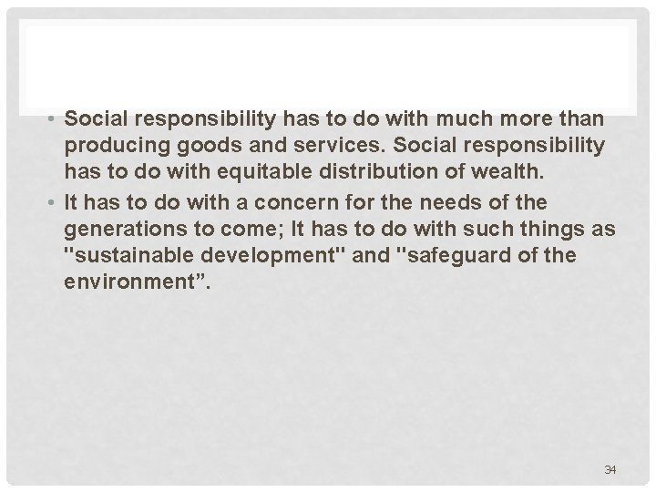  • Social responsibility has to do with much more than producing goods and