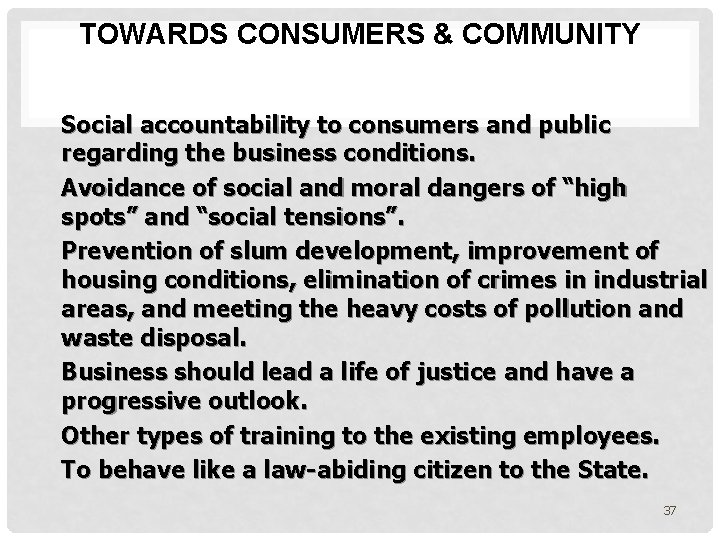 TOWARDS CONSUMERS & COMMUNITY Social accountability to consumers and public regarding the business conditions.