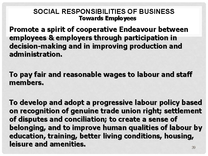 SOCIAL RESPONSIBILITIES OF BUSINESS Towards Employees Promote a spirit of cooperative Endeavour between employees
