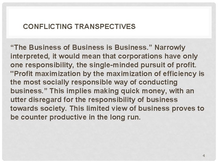 CONFLICTING TRANSPECTIVES “The Business of Business is Business. ” Narrowly interpreted, it would mean