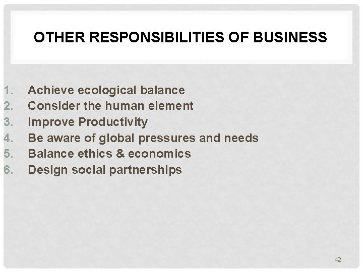 OTHER RESPONSIBILITIES OF BUSINESS 1. 2. 3. 4. 5. 6. Achieve ecological balance Consider
