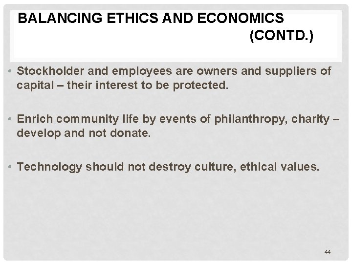 BALANCING ETHICS AND ECONOMICS (CONTD. ) • Stockholder and employees are owners and suppliers
