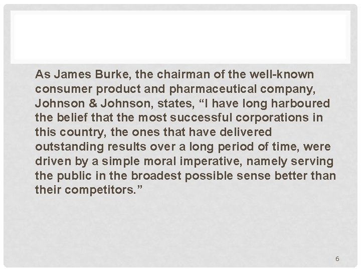 As James Burke, the chairman of the well-known consumer product and pharmaceutical company, Johnson