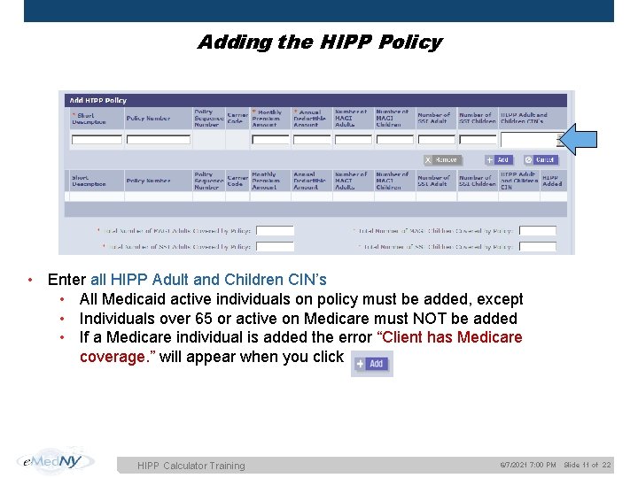 Adding the HIPP Policy • Enter all HIPP Adult and Children CIN’s • All