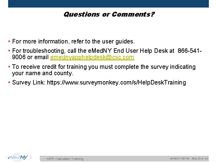 Questions or Comments? • For more information, refer to the user guides. • For