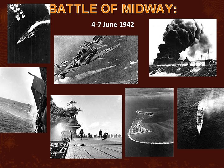 BATTLE OF MIDWAY: 4 -7 June 1942 