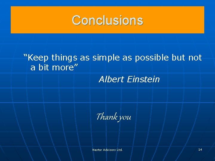 Conclusions “Keep things as simple as possible but not a bit more” Albert Einstein