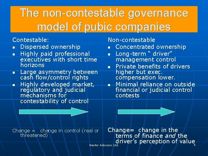 The non-contestable governance model of pubic companies Contestable: n Dispersed ownership n Highly paid