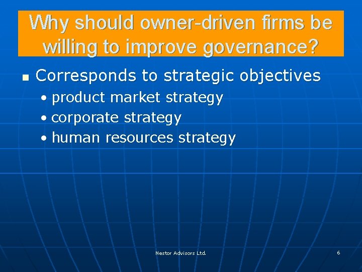 Why should owner-driven firms be willing to improve governance? n Corresponds to strategic objectives