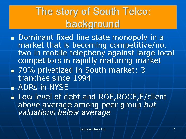 The story of South Telco: background n n Dominant fixed line state monopoly in