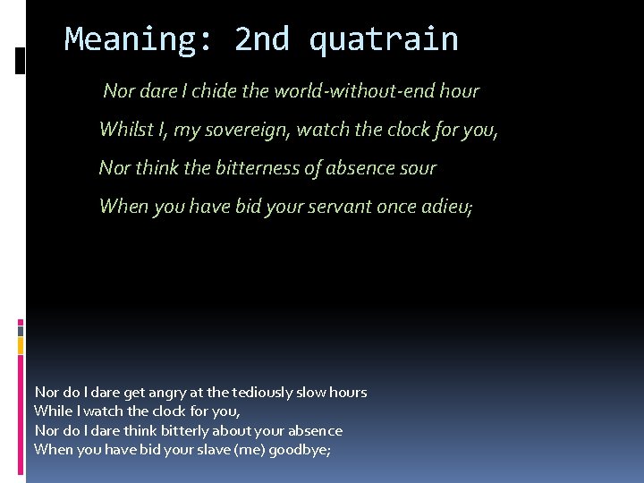 Meaning: 2 nd quatrain Nor dare I chide the world-without-end hour Whilst I, my