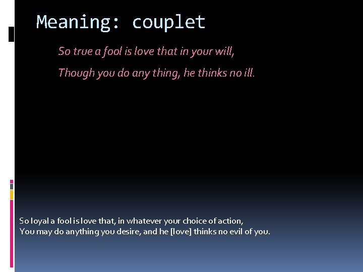 Meaning: couplet So true a fool is love that in your will, Though you