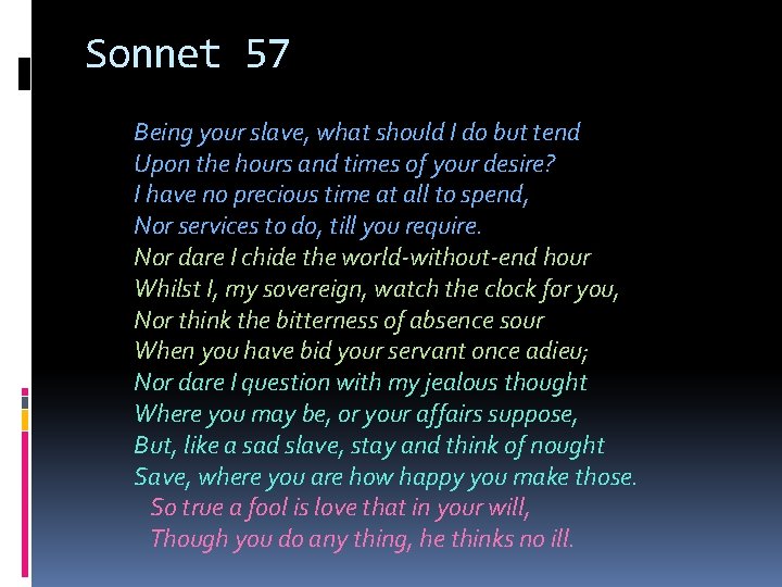 Sonnet 57 Being your slave, what should I do but tend Upon the hours