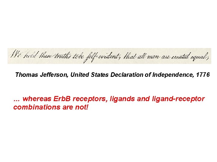 Thomas Jefferson, United States Declaration of Independence, 1776 … whereas Erb. B receptors, ligands