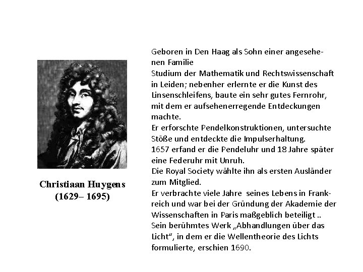 Christiaan Huygens (1629– 1695) Geboren in Den Haag als Sohn einer angesehenen Familie Studium