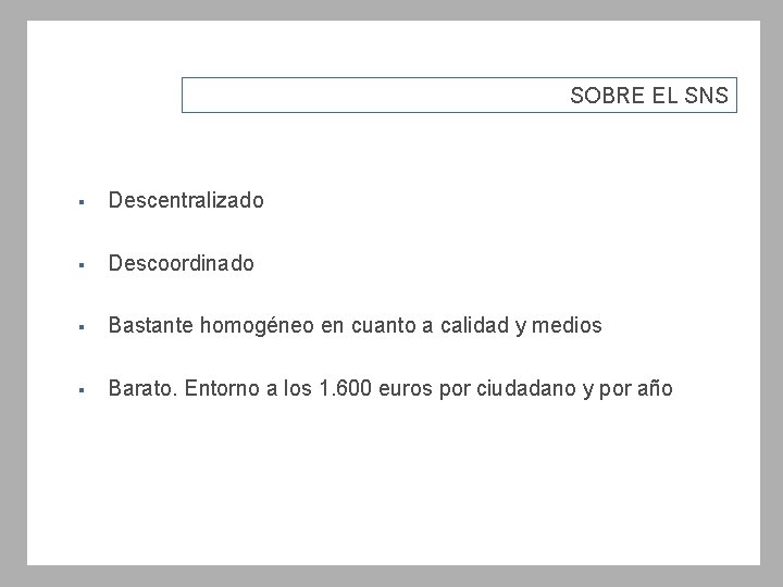 SOBRE EL SNS § Descentralizado § Descoordinado § Bastante homogéneo en cuanto a calidad