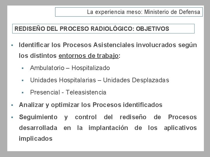 La experiencia meso: Ministerio de Defensa REDISEÑO DEL PROCESO RADIOLÓGICO: OBJETIVOS § Identificar los