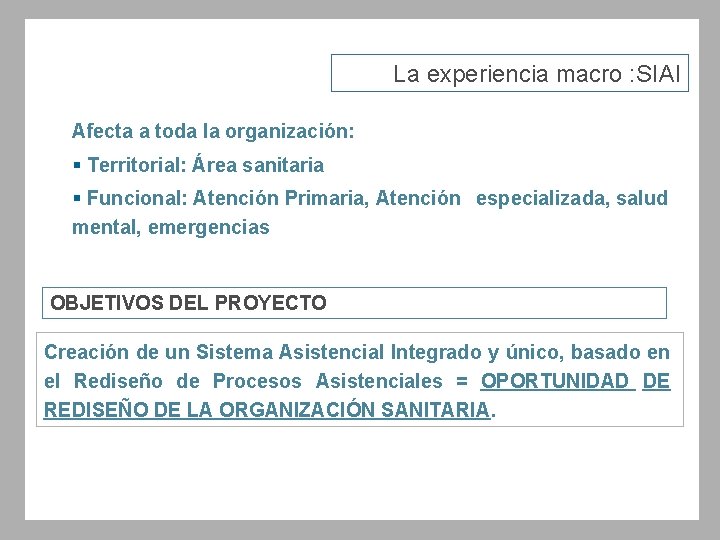 La experiencia macro : SIAI Afecta a toda la organización: § Territorial: Área sanitaria